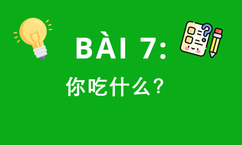 HSK1-BÀI 7: 你吃什么？