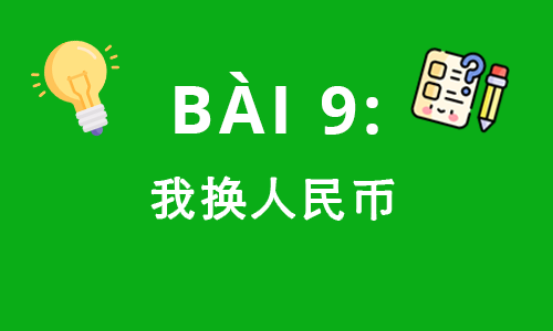 HSK1-BÀI 9: 我换人民币